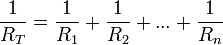 {1 over R_{T}} = {1 over R_1} + {1 over R_2} + ... + {1 over R_n},